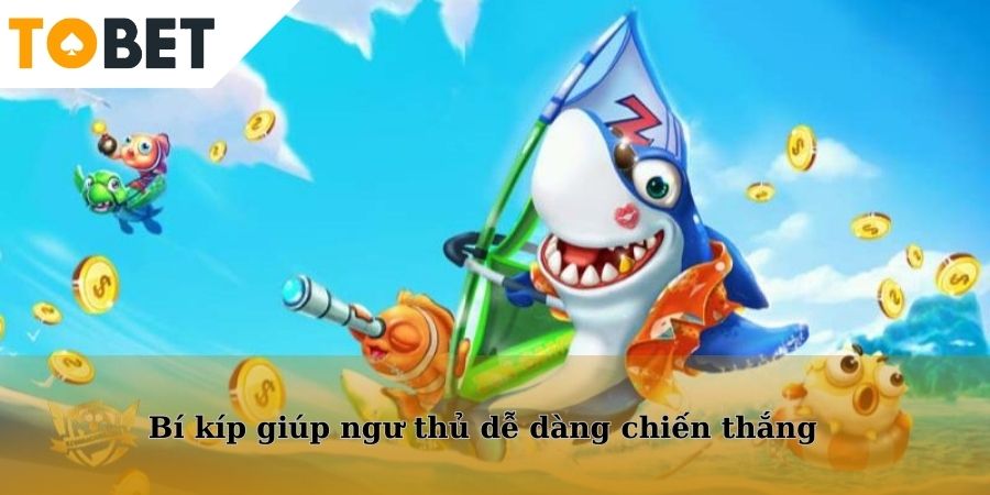 Bí kíp giúp ngư thủ dễ dàng chiến thắng