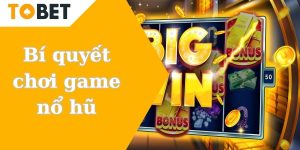 Bí quyết chơi game nổ hũ thắng lớn