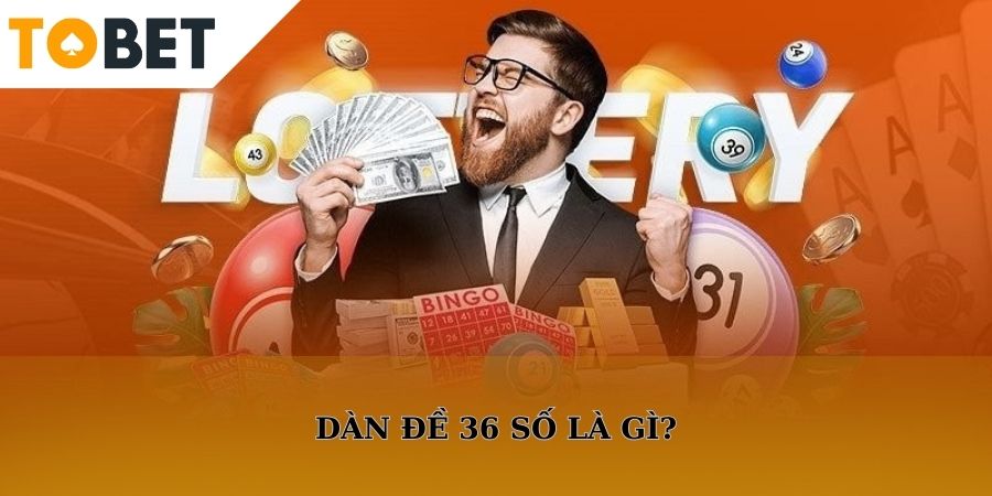 Đôi nét về dàn đề 36 số TOBET88