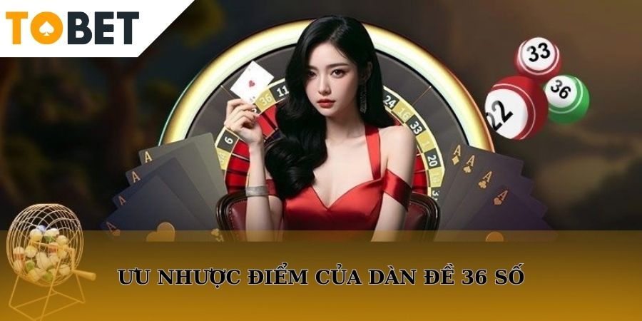 Đánh giá ưu nhược của dàn lô đề 36 số