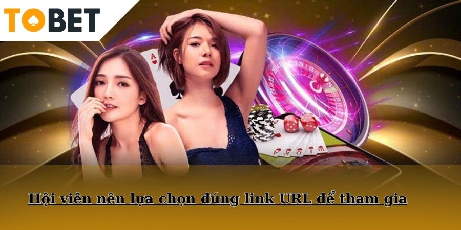 Hội viên nên lựa chọn đúng link URL để tham gia