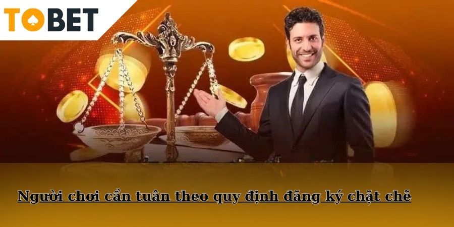 Người chơi cần tuân theo quy định đăng ký chặt chẽ
