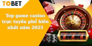 Top game casino trực tuyến phổ biến nhất năm 2025