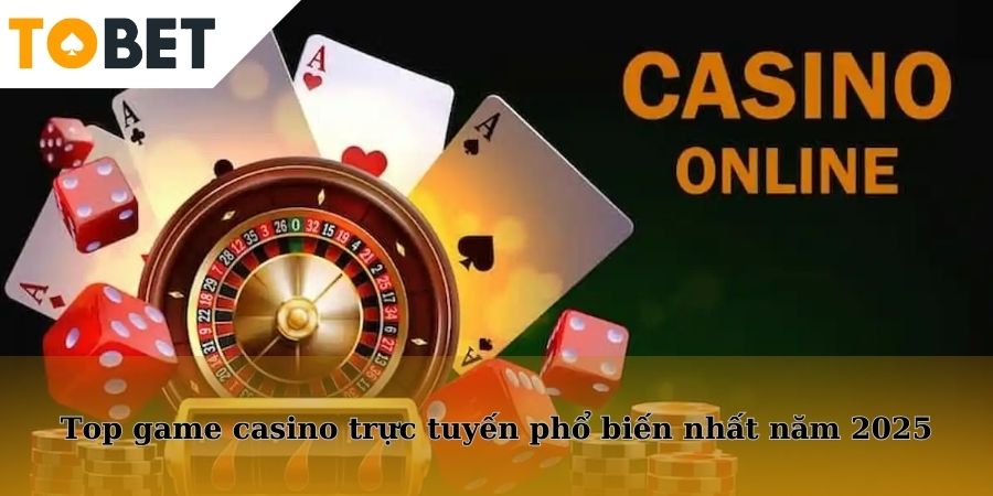 Danh sách các game casino trực tuyến phổ biến