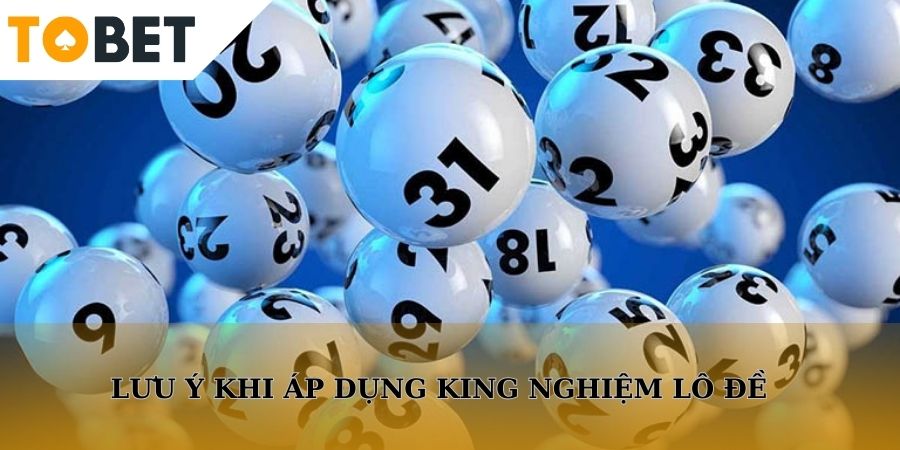Những chú ý khi áp dụng mẹo chơi lô đề Tobet88