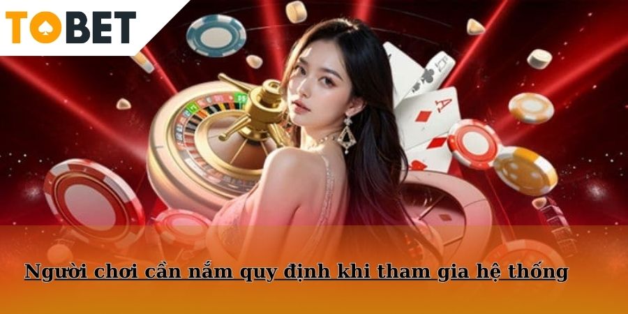 Người chơi cần nắm quy định khi tham gia hệ thống