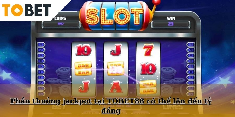 Phần thưởng jackpot tại TOBET88 có thể lên đến tỷ đồng