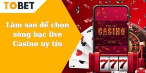 Làm sao để chọn sòng bạc live Casino uy tín