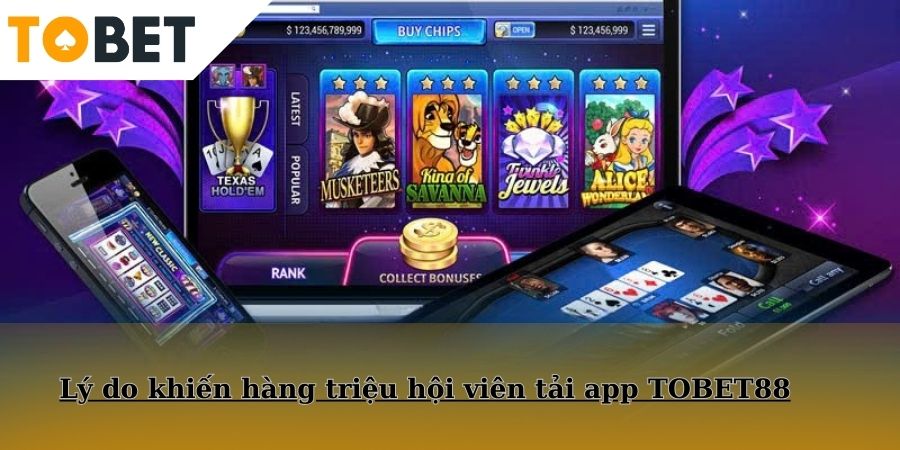 Lý do khiến hàng triệu hội viên tải app TOBET88