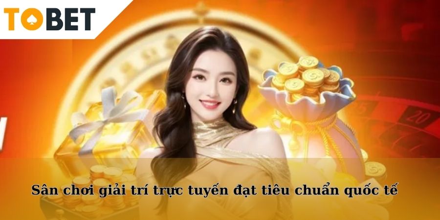 Tobet88 - Sân chơi giải trí trực tuyến đạt tiêu chuẩn quốc tế