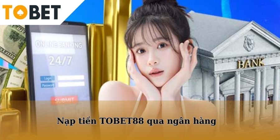 Quy trình thực hiện giao dịch nạp qua ngân hàng cực nhanh gọn