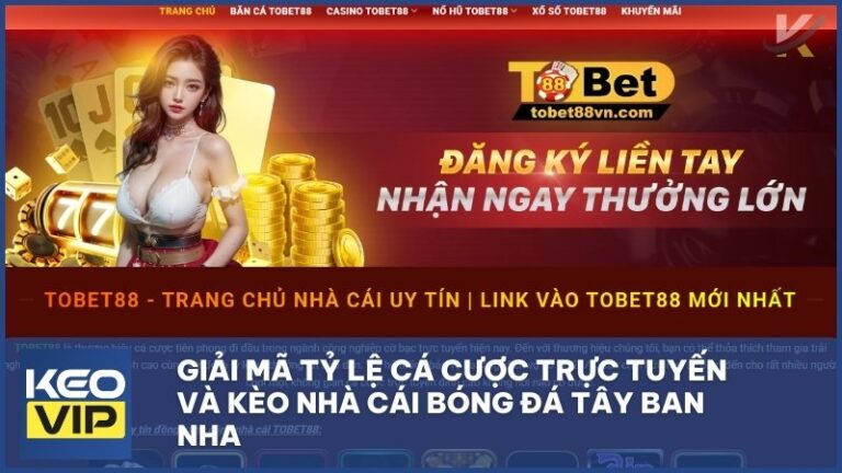 giai ma ty le ca cuoc truc tuyen - Giải Mã Tỷ Lệ Cá Cược Trực Tuyến Và Kèo Nhà Cái Bóng Đá Tây Ban Nha: Nghệ Thuật Toan Tính Tại TOBET88